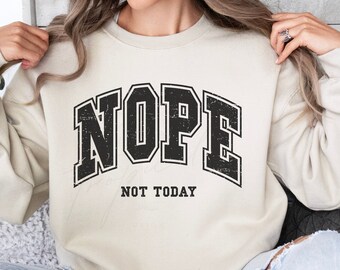 Nope Not Today Sweatshirt: Sarcastic Graphic Crewneck