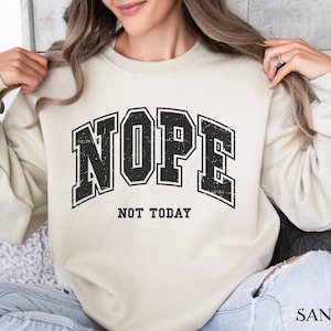 Nope Not Today Sweatshirt: Sarcastic Graphic Crewneck