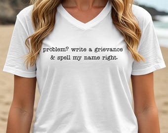 Problem? Write a Grievance & Spell My Name Right V Neck T-Shirt, Correctional Officer Tee,  Prison Jail Worker Shirt, Prison Nurse Shirt.