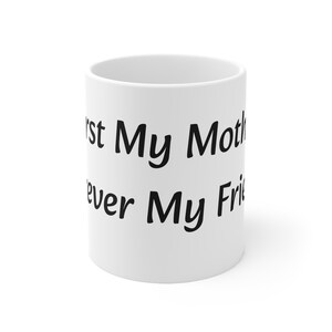 Sentimental Ceramic Mug 11oz. First My Mother, Forever My Friend