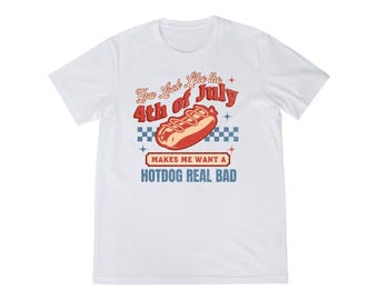 4th of July Shirt, You look like the 4th of July, Makes me Want a Hot Dog Real Bad
