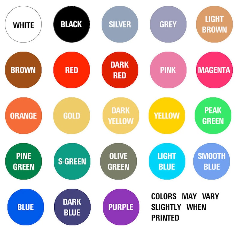 May include: A color chart with 25 different colors, including white, black, silver, grey, light brown, brown, red, dark red, pink, magenta, orange, gold, dark yellow, yellow, peak green, pine green, s-green, olive green, light blue, smooth blue, blue, dark blue, and purple. The text "COLORS MAY VARY SLIGHTLY WHEN PRINTED" is at the bottom of the chart.