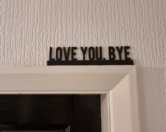 LOVE YOU BYE Door topper, shelf decor, wall decor, quirky home interior decor, quirky gift, door decoration