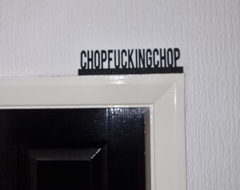 CHOPFUCKINGCHOP Door topper, shelf decor, wall decor, quirky home interior decor, quirky gift, door decoration