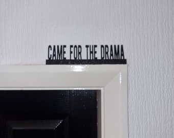CAME FOR THE Drama Door topper, shelf decor, wall decor, quirky home interior decor, quirky gift, door decoration