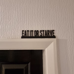 Eat It Or Starve Door topper, shelf decor, wall decor, quirky home interior decor, quirky gift, door decoration