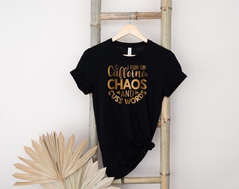 I Run On Caffeine Chaos And Cuss Words Shirt, Funny Shirt, Sarcastic Shirt, Caffeine Queen , Sarcasm Shirt, Funny Mom Shirt, Sassy Shirt