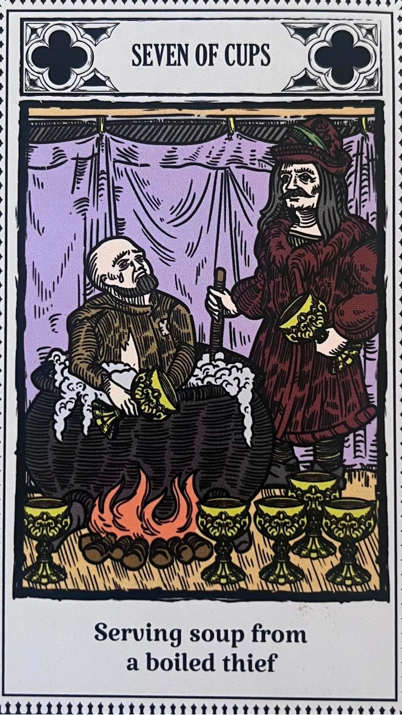 May include: A tarot card illustration depicting the Seven of Cups. The card features a man sitting in a cauldron, with a woman standing behind him. The woman is holding a cup, and there are six other cups in the foreground. The card's title, "SEVEN OF CUPS", is printed at the top. The text at the bottom reads, "Serving soup from a boiled thief."