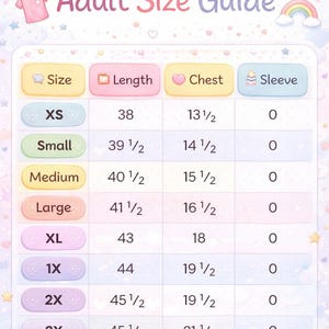 May include: An adult size guide chart with pastel colors. The chart includes sizes XS to 3X, with measurements for length, chest, and sleeve. The text "Adult Size Guide" is at the top. The chart is decorated with stars, hearts, and a rainbow.