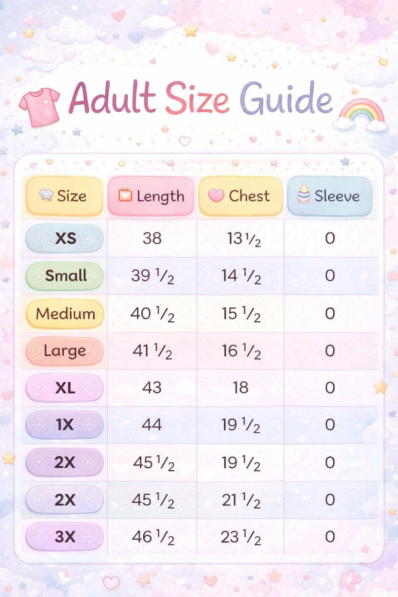 May include: An adult size guide chart with pastel colors. The chart includes sizes XS to 3X, with measurements for length, chest, and sleeve. The text "Adult Size Guide" is at the top. The chart is decorated with stars, hearts, and a rainbow.