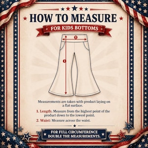 May include: A vintage-style graphic with instructions on how to measure kids' bottoms. The text reads "HOW TO MEASURE FOR KIDS BOTTOMS." The image shows a pair of pants with measurement lines for length and waist. The instructions are in English.