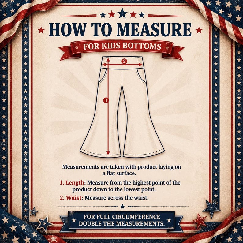 May include: A vintage-style graphic with instructions on how to measure kids' bottoms. The text reads "HOW TO MEASURE FOR KIDS BOTTOMS." The image shows a pair of pants with measurement lines for length and waist. The instructions are in English.