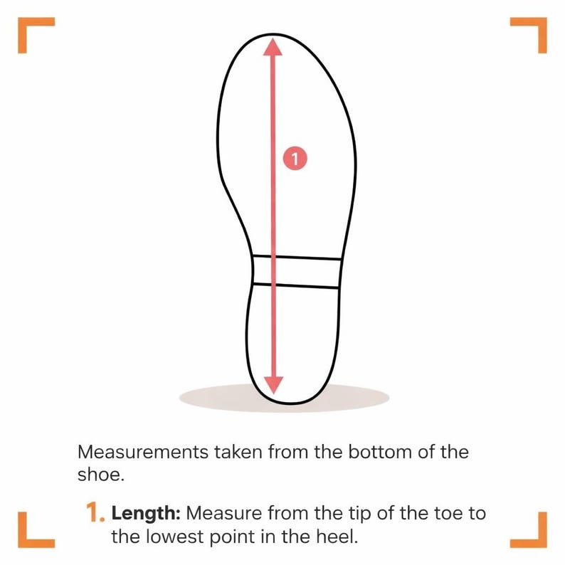 May include: A diagram of a shoe sole outline with a red arrow indicating length measurement. The text reads: "Measurements taken from the bottom of the shoe. 1. Length: Measure from the tip of the toe to the lowest point in the heel."