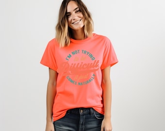 Men's Women's "I'm Not Trying To Be Difficult It Just Comes Naturally" Unisex Fit Garment-Dyed T-shirt
