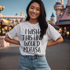Unisex Fit T-shirt, Funny, I Wish This Line Would Mufasa Disneyland Family Tee, Disney World Matching Family Shirts, Humorous, Lion King