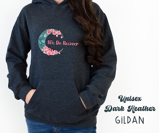 We Do Recover, Recovery Hooded Sweatshirt, We Do Recover Hoodie, Women in Recovery Gift, Addiction Recovery Unisex Hooded Sweatshirt