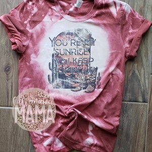 You&#39;re My Sunrise Bleached Shirt Western Shirt Cowgirl Shirt Graphic Shirt