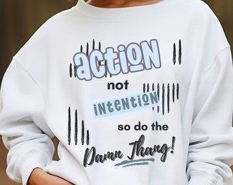 Action Not Intention, Positive Shirt, Inspirational Shirt, Affirmation Shirt, Quote Shirt, Trendy Streetwear, Aesthetic Shirt, Inspirational