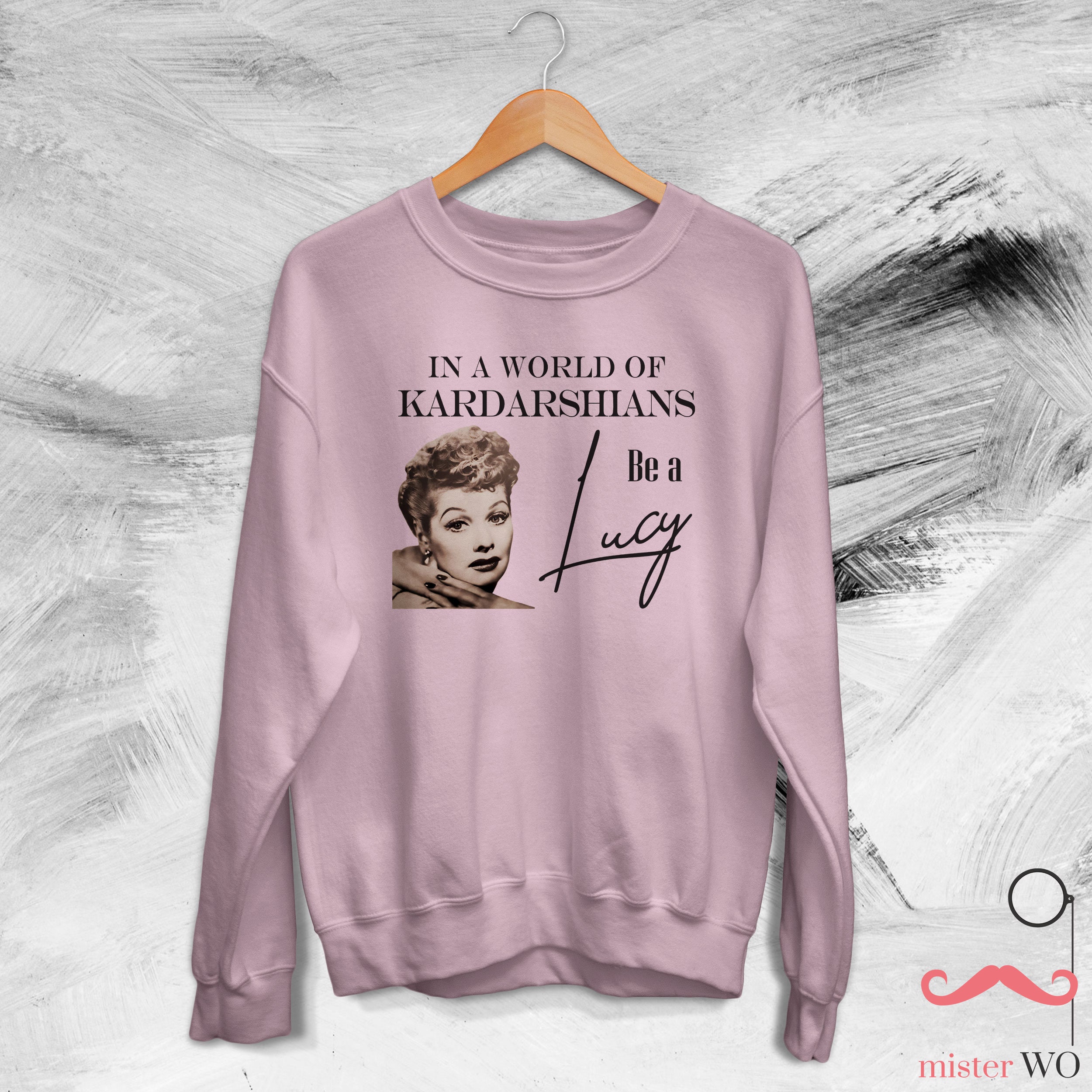 Discover In A World Of Kardashians Be A Lucy Sweatshirt Funny Saying Shirt Be A Lucy Sweatshirt