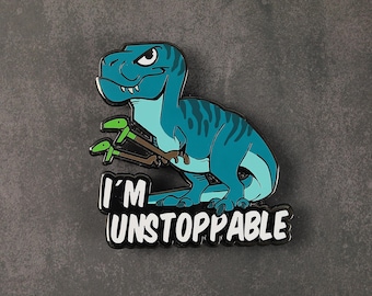 Im unstoppable - Enamel Pin - Funny Dinosaur