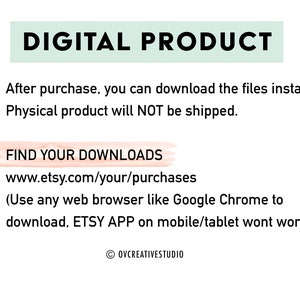 May include: A digital product information graphic with a green and white background. The text reads "DIGITAL PRODUCT" in black. The graphic includes two check marks with the text "After purchase, you can download the files instantly." and "Physical product will NOT be shipped." The graphic also includes a pink and white background with the text "FIND YOUR DOWNLOADS" and the website address "www.etsy.com/your/purchases". The graphic includes the text "(Use any web browser like Google Chrome to download. ETSY APP on mobile/tablet wont work)" and the copyright symbol with the text "OVCREATIVESTUDIO".