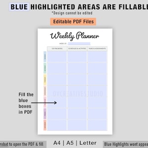 May include: A weekly planner template with blue highlighted areas that are fillable. The template is divided into days of the week, with sections for top priorities, schedules and activities, and tasks and assignments. The text "Weekly Planner" is at the top of the template. The text "Use Adobe Acrobat to open the PDF & fill" is at the bottom of the template. The text "A4 | A5 | Letter" is also at the bottom of the template. The text "Blue Highlights wont appear on the print" is at the bottom of the template.