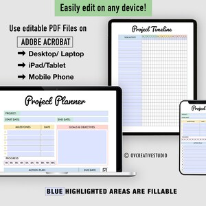 May include: A digital illustration showing three different devices displaying project planning templates. The templates are titled "Project Planner", "Project Timeline", and "Project Plan". The text "Easily edit on any device!" is at the top of the image. The text "Use editable PDF Files on ADOBE ACROBAT" is below the image of the devices. The text "Desktop/Laptop", "iPad/Tablet", and "Mobile Phone" are listed below the text "Use editable PDF Files on ADOBE ACROBAT". The text "BLUE HIGHLIGHTED AREAS ARE FILLABLE" is at the bottom of the image.