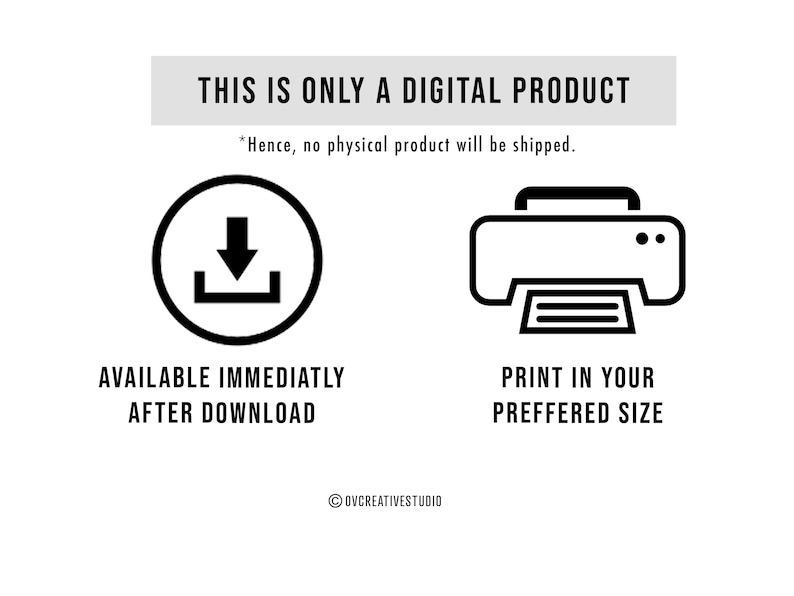 May include: A digital product icon with a download arrow and a printer icon. The text says "This is only a digital product. *Hence, no physical product will be shipped."  "Available immediately after download."  "Print in your preferred size."