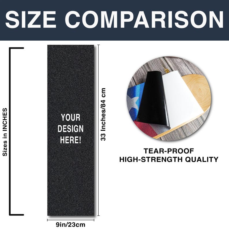 May include: Black skateboard grip tape with the text "YOUR DESIGN HERE!" and measurements of 9 inches by 33 inches. The image also includes the text "SIZE COMPARISON" and "TEAR-PROOF HIGH-STRENGTH QUALITY."