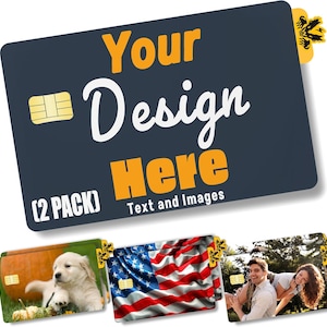 May include: A rectangular dark gray payment card skin featuring the yellow text Your Design Here and white text 2 Pack and Text and Images. Below are three examples showing a puppy, an American flag, and a couple, all with a gold chip and tab.