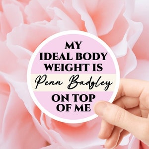 My ideal body weight is Penn Badgley on top of me Sticker Waterproof Sticker