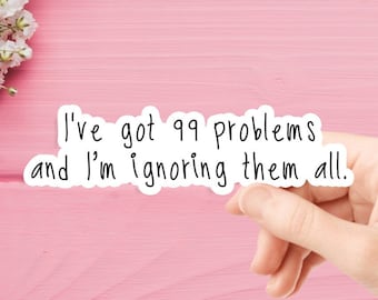 I've got 99 problems and I'm ignoring them all Sticker, Anxiety Sticker