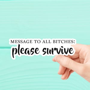 Message to all the b*tches: please survive Sticker, Anxiety Sticker