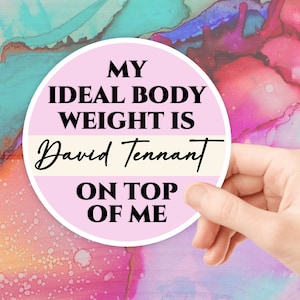 My ideal body weight is David Tennant on top of me Sticker, Glossy, Waterproof, Vinyl Sticker, Laptop Decal, Tumbler Sticker