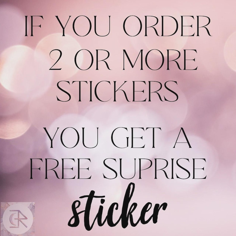 May include: A pink and white bokeh background with black text. The text says "IF YOU ORDER 2 OR MORE STICKERS YOU GET A FREE SURPRISE sticker". A logo is in the bottom left corner.