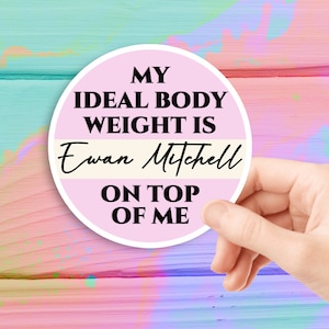 My ideal body weight is Ewan Mitchell on top of me Sticker Waterproof Sticker