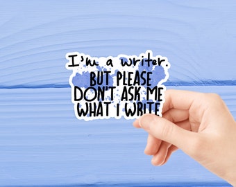 Writer Sticker, I'm a writer, but don't ask me what I write Sticker