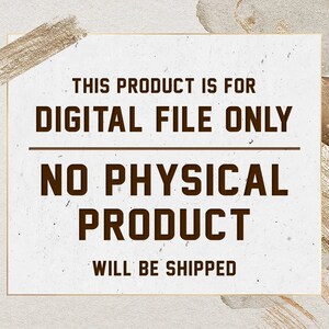 May include: A white background with a gold border and brown text that reads "This product is for digital file only. No physical product will be shipped."