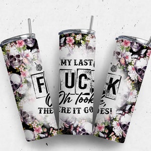 My Last F*ck Tumbler Tumbler, 20 oz Skinny Tumbler, Floral Skull Tumbler Sublimation, Sarcastic Skeleton Digital Download