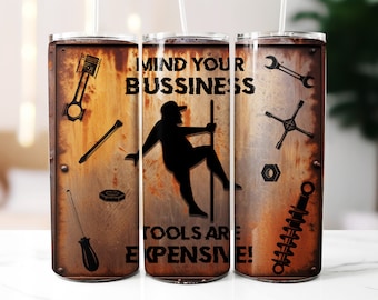 Mind Your Business Tools Are Expensive!| Funny , 20oz skinny tumbler wrap| PNG Digital Print| Sublimation