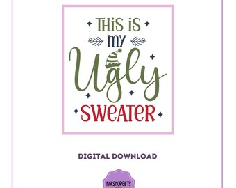May include: Digital download of a Christmas-themed design featuring the text "This is my Ugly Sweater" in green, red, and blue lettering with a green elf hat graphic.