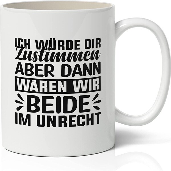 Lustige Tasse mit Spruch | Ich würde dir zustimmen...