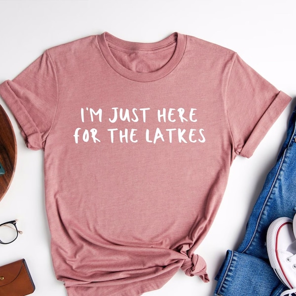 Hanukkah Shirt, I'm Just Here For The Latkes Tee, Happy Hanukkah Shirt, Hanukkah Gift, Jewish T-Shirt, Jewish Holiday Gift, Latkes Shirt