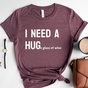 I Need A Hug Shirt, I Need A Huge Glass Of Wine Shirt, Wine Lovers Shirt, Sarcastic Shirt, Xmas Night Tee, Adults Christmas Outfit, Wine Tee