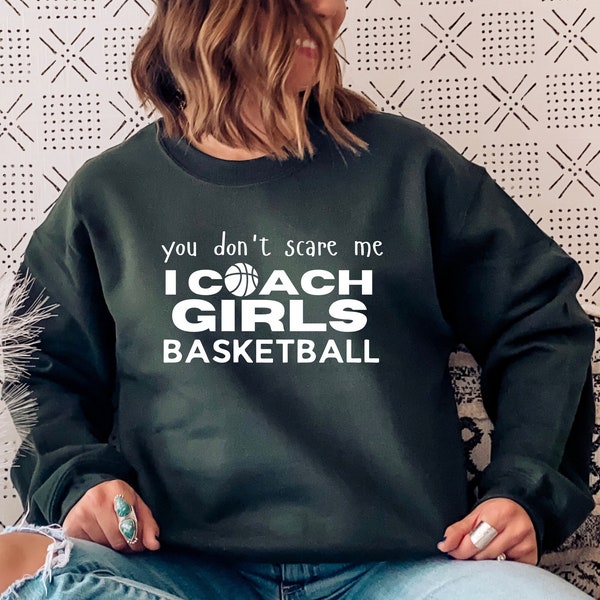 You Don't Scare Me I Coach Girls Basketball Sweatshirt, Basketball Hoodie, Basketball Gift, Basketball Lover Shirt, Basketball Coach Gift