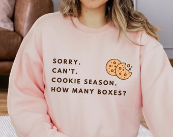 Sorry Can't Cookie Season How Many Boxes  Sweatshirt, Cookie Dealer Hoodie, Cookie Season Sweatshirt, Cookie Lover Hoodie