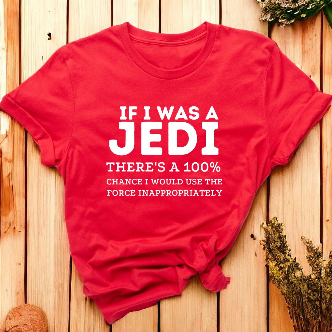 T-shirt Personnalisé Star Wars "Si J'étais Un Jedi" - Sarcastique - Toutes Tailles - Coton - Fait Main USA