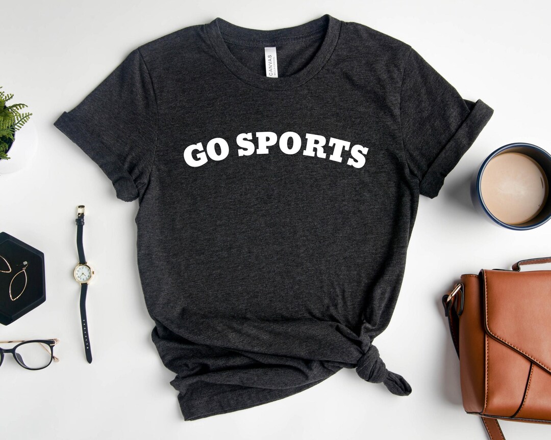 Go Sports Shirt Go Sports Team Tshirt Funny Sports Shirt Etsy