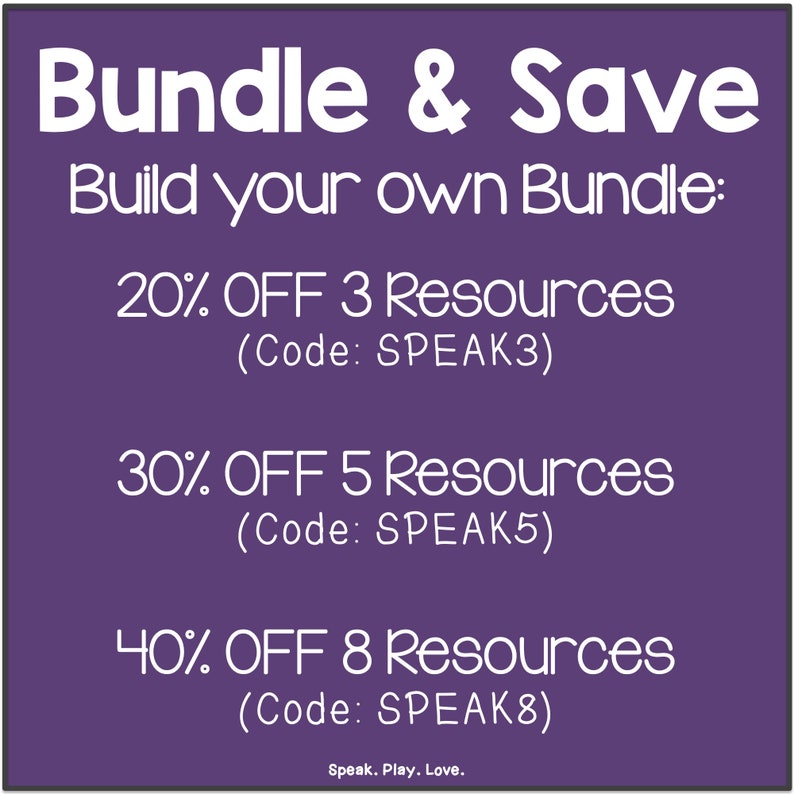 May include: Purple background with white text that reads "Bundle & Save" and "Build your own Bundle:".  The text also includes discount offers for purchasing 3, 5, or 8 resources with the codes SPEAK3, SPEAK5, and SPEAK8, respectively. The text at the bottom reads "Speak. Play. Love."