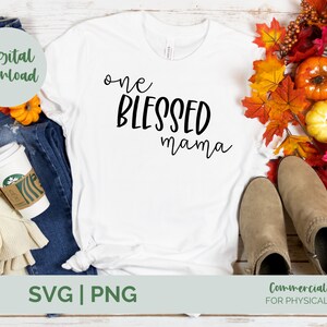 One Blessed Mama SVG PNG| Blessed mama Svg for cricut| Christian svg| Faith svg| Mom quote svg| Mom life svg| Thanksgiving svg| cricut